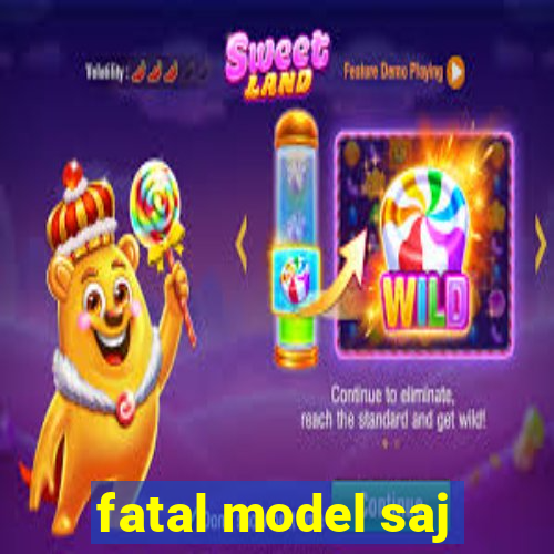 fatal model saj